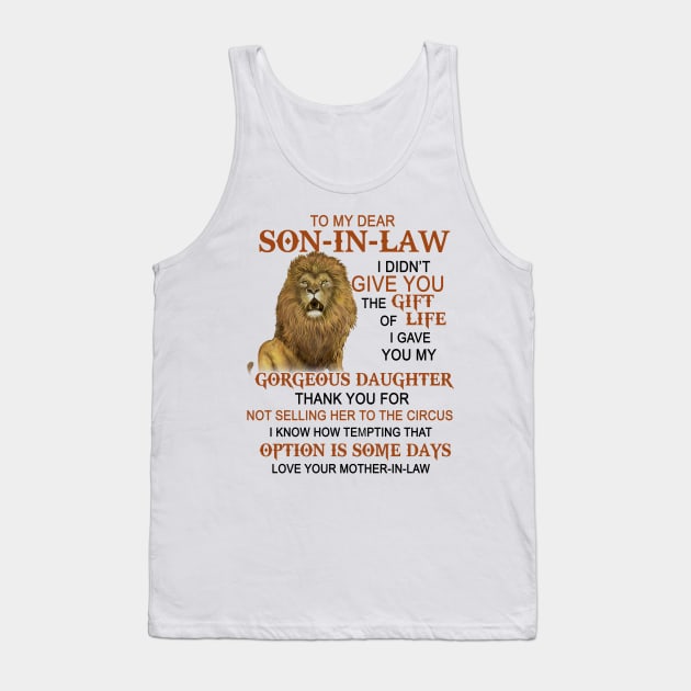 To My Dear Son-In-Law I Didn_t Give You The Gift Of Life Tank Top by HomerNewbergereq